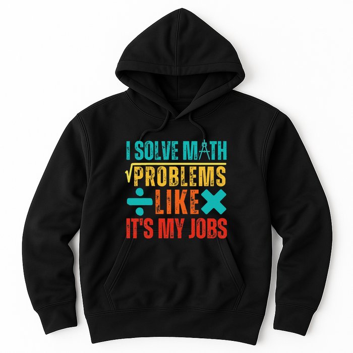 I Solve Math Problems Like ItS My Job Funny Math Saying Hoodie