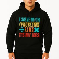 I Solve Math Problems Like ItS My Job Funny Math Saying Hoodie