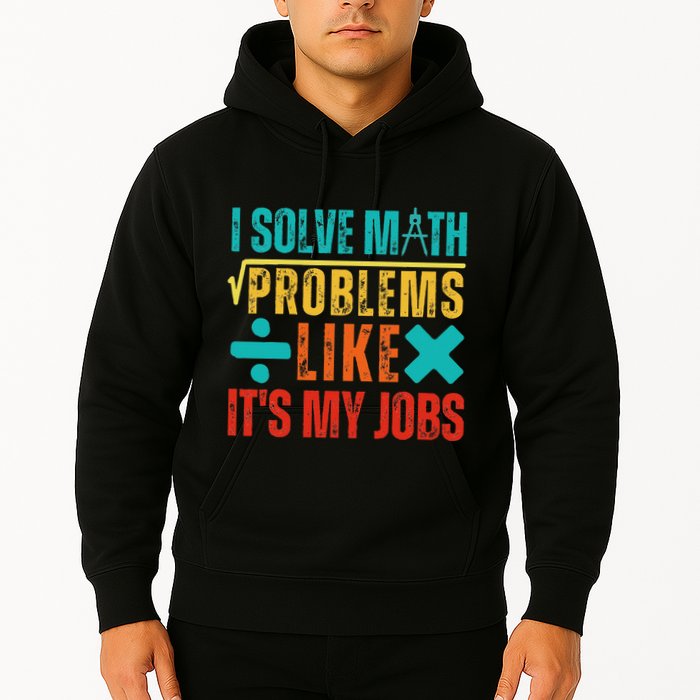 I Solve Math Problems Like ItS My Job Funny Math Saying Hoodie