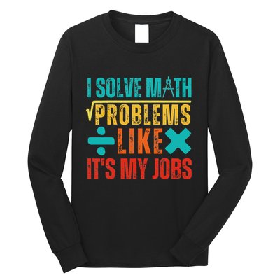 I Solve Math Problems Like ItS My Job Funny Math Saying Long Sleeve Shirt