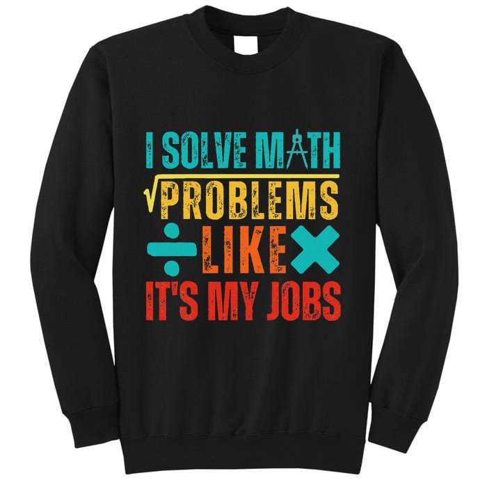 I Solve Math Problems Like ItS My Job Funny Math Saying Sweatshirt