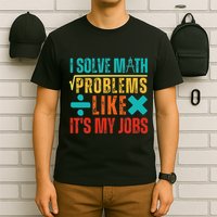 I Solve Math Problems Like ItS My Job Funny Math Saying T-Shirt