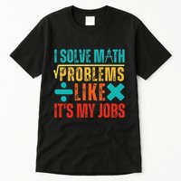 I Solve Math Problems Like ItS My Job Funny Math Saying Tall T-Shirt