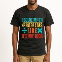I Solve Math Problems Like ItS My Job Funny Math Saying Tall T-Shirt