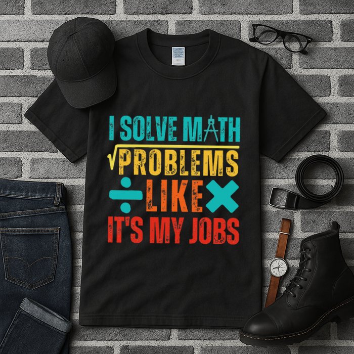 I Solve Math Problems Like ItS My Job Funny Math Saying Tall T-Shirt