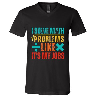 I Solve Math Problems Like ItS My Job Funny Math Saying V-Neck T-Shirt