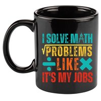 I Solve Math Problems Like ItS My Job Funny Math Saying 11oz C Handle Ceramic Mug