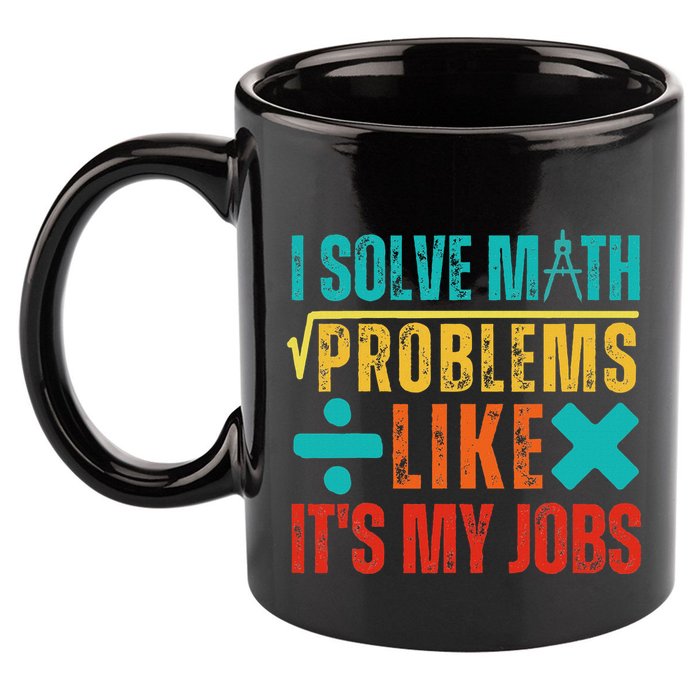 I Solve Math Problems Like ItS My Job Funny Math Saying 11oz C Handle Ceramic Mug