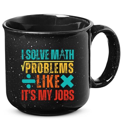 I Solve Math Problems Like ItS My Job Funny Math Saying 15oz Campfire Ceramic Mug