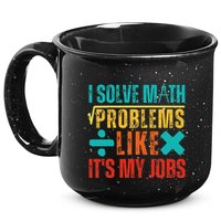 I Solve Math Problems Like ItS My Job Funny Math Saying 15oz Campfire Ceramic Mug