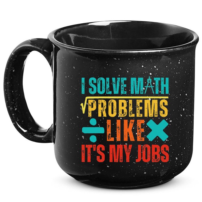 I Solve Math Problems Like ItS My Job Funny Math Saying 15oz Campfire Ceramic Mug