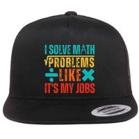 I Solve Math Problems Like ItS My Job Funny Math Saying Flatbill Hat