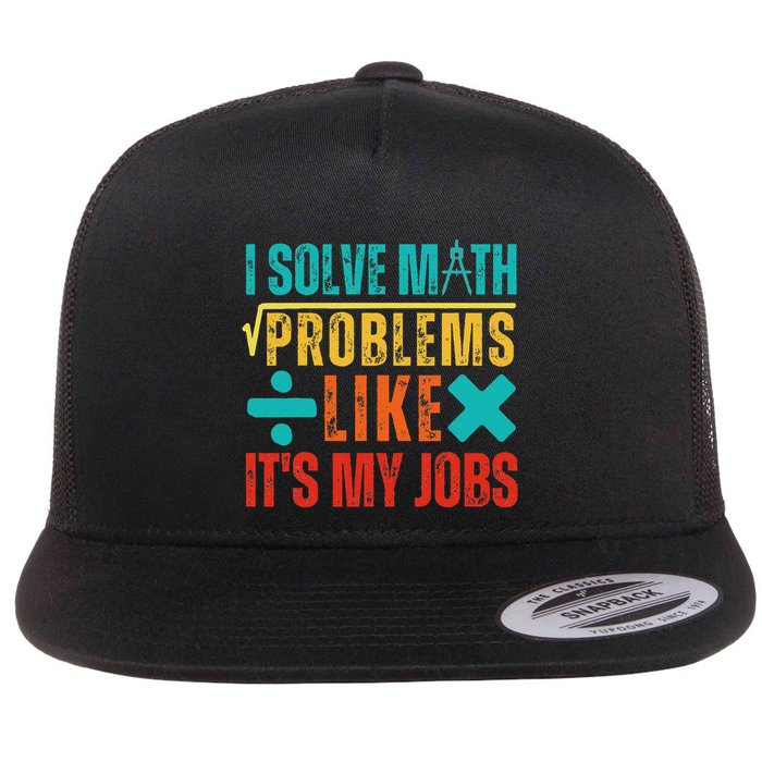 I Solve Math Problems Like ItS My Job Funny Math Saying Flatbill Hat