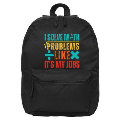 I Solve Math Problems Like ItS My Job Funny Math Saying 16 in Basic Backpack