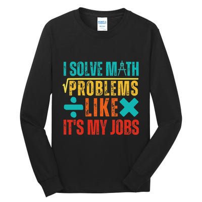 I Solve Math Problems Like ItS My Job Funny Math Saying Tall Long Sleeve T-Shirt