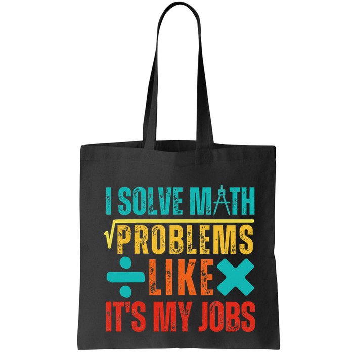 I Solve Math Problems Like ItS My Job Funny Math Saying Bag