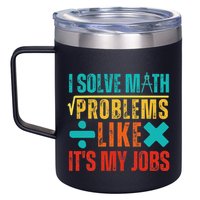I Solve Math Problems Like ItS My Job Funny Math Saying 12oz Stainless Steel Coffee Mug