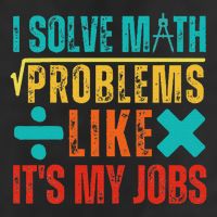 I Solve Math Problems Like ItS My Job Funny Math Saying Tumbler