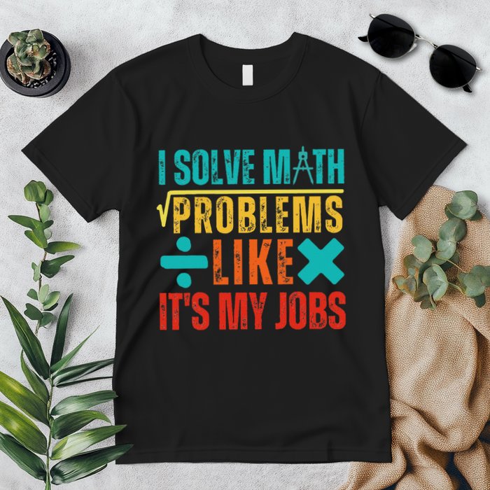 I Solve Math Problems Like ItS My Job Funny Math Saying Premium T-Shirt