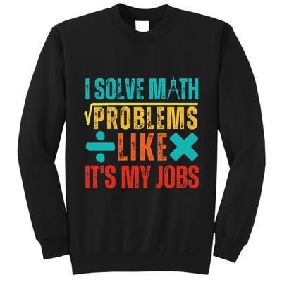 I Solve Math Problems Like ItS My Job Funny Math Saying Tall Sweatshirt