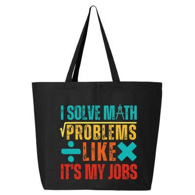 I Solve Math Problems Like ItS My Job Funny Math Saying 25L Jumbo Tote