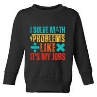 I Solve Math Problems Like ItS My Job Funny Math Saying Toddler Sweatshirt
