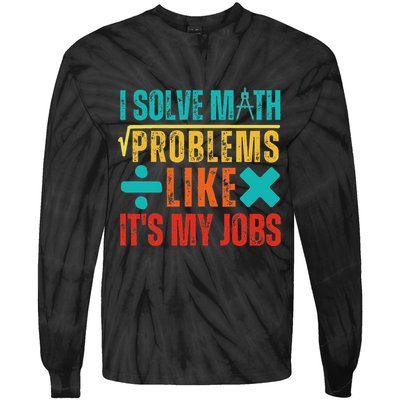 I Solve Math Problems Like ItS My Job Funny Math Saying Tie-Dye Long Sleeve Shirt