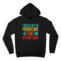 I Solve Math Problems Like ItS My Job Funny Math Saying Tall Hoodie