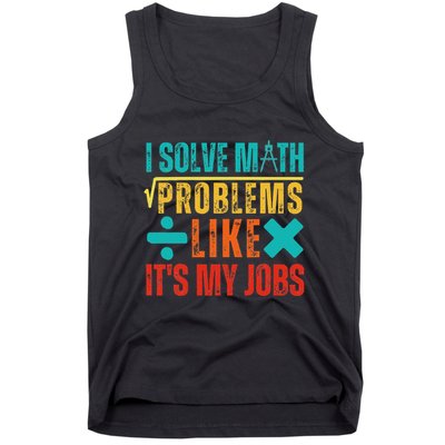 I Solve Math Problems Like ItS My Job Funny Math Saying Tank Top