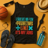 I Solve Math Problems Like ItS My Job Funny Math Saying Tank Top