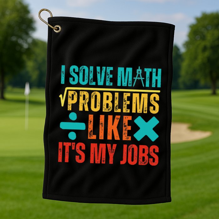 I Solve Math Problems Like ItS My Job Funny Math Saying Golf Towel