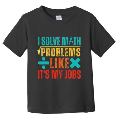 I Solve Math Problems Like ItS My Job Funny Math Saying Toddler T-Shirt