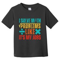 I Solve Math Problems Like ItS My Job Funny Math Saying Toddler T-Shirt