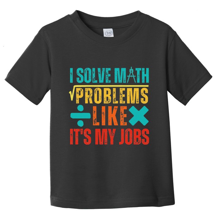 I Solve Math Problems Like ItS My Job Funny Math Saying Toddler T-Shirt