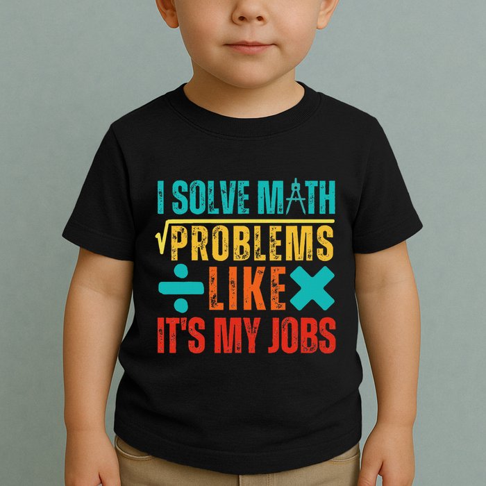 I Solve Math Problems Like ItS My Job Funny Math Saying Toddler T-Shirt