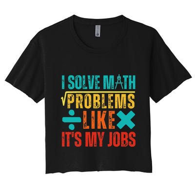 I Solve Math Problems Like ItS My Job Funny Math Saying Women's Crop Top Tee