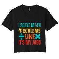 I Solve Math Problems Like ItS My Job Funny Math Saying Crop Top