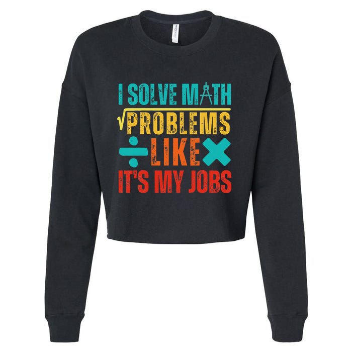 I Solve Math Problems Like ItS My Job Funny Math Saying Cropped Pullover Crew