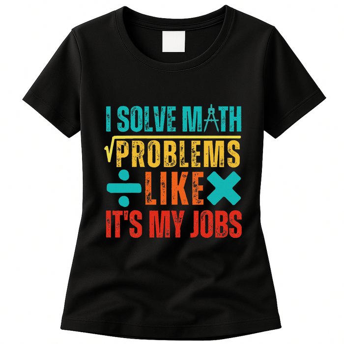 I Solve Math Problems Like ItS My Job Funny Math Saying Womens T-Shirt