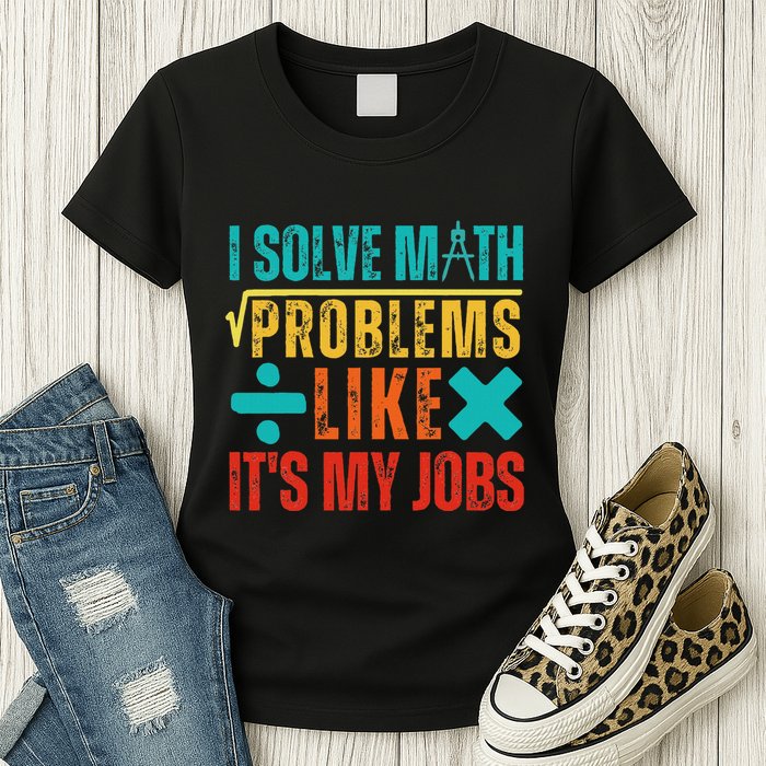 I Solve Math Problems Like ItS My Job Funny Math Saying Womens T-Shirt