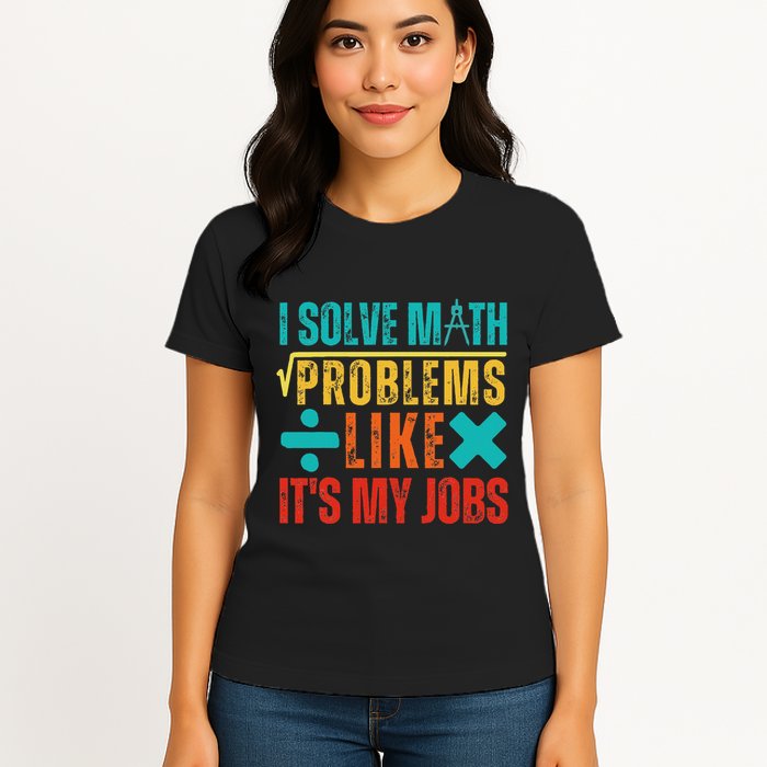 I Solve Math Problems Like ItS My Job Funny Math Saying Womens T-Shirt