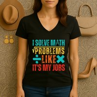 I Solve Math Problems Like ItS My Job Funny Math Saying Women's V-Neck T-Shirt