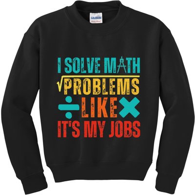 I Solve Math Problems Like ItS My Job Funny Math Saying Kids Sweatshirt