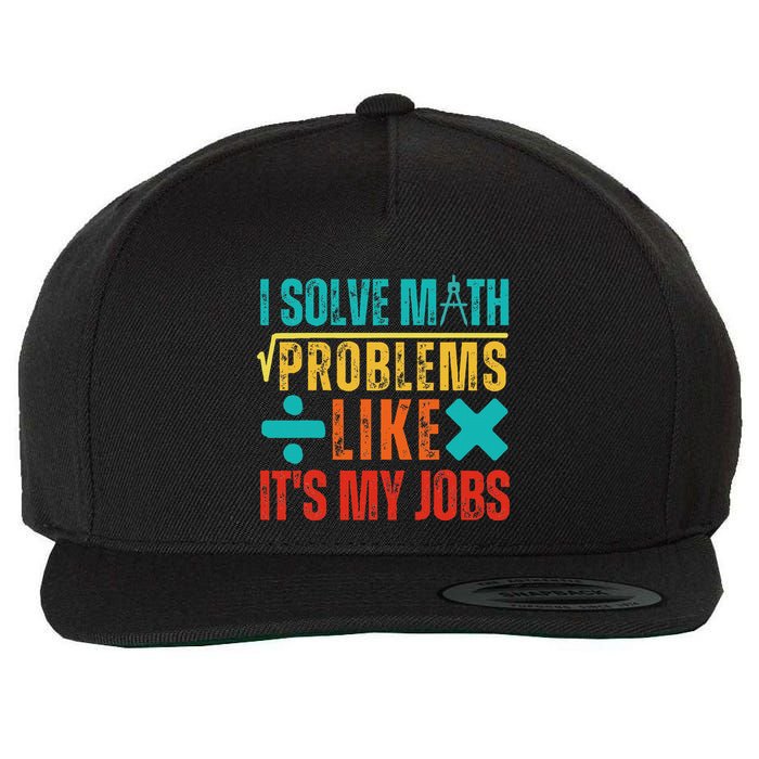 I Solve Math Problems Like ItS My Job Funny Math Saying Wool Snapback Cap