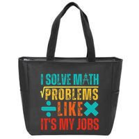 I Solve Math Problems Like ItS My Job Funny Math Saying Zip Tote Bag