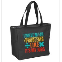I Solve Math Problems Like ItS My Job Funny Math Saying Zip Tote Bag