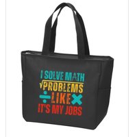 I Solve Math Problems Like ItS My Job Funny Math Saying Zip Tote Bag