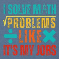 I Solve Math Problems Like ItS My Job Funny Math Saying Garment-Dyed Sweatshirt
