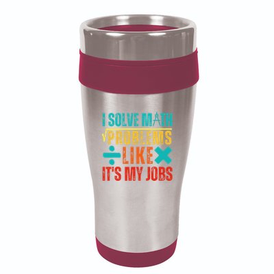 I Solve Math Problems Like ItS My Job Funny Math Saying 16oz Travel Tumbler