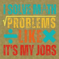 I Solve Math Problems Like ItS My Job Funny Math Saying Garment-Dyed Women's Muscle Tee